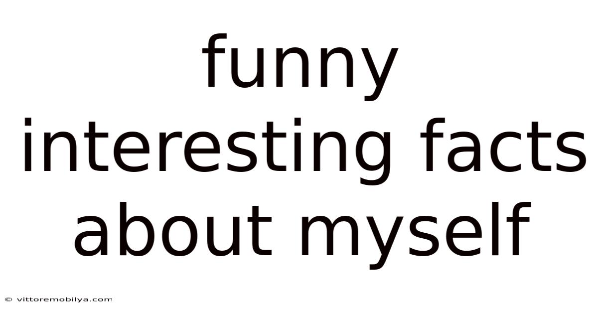 Funny Interesting Facts About Myself