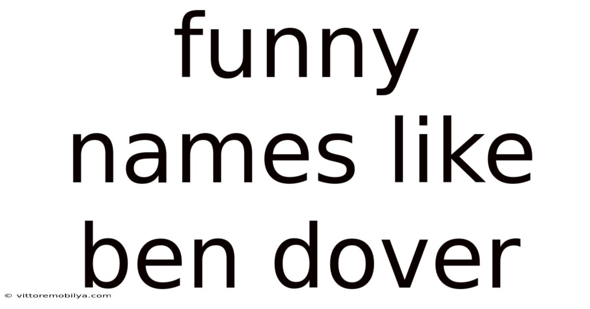 Funny Names Like Ben Dover