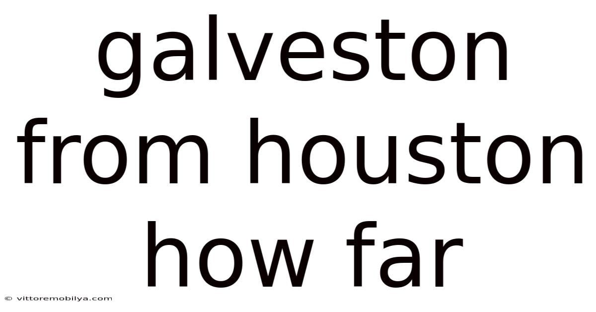 Galveston From Houston How Far