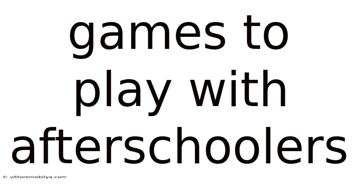 Games To Play With Afterschoolers