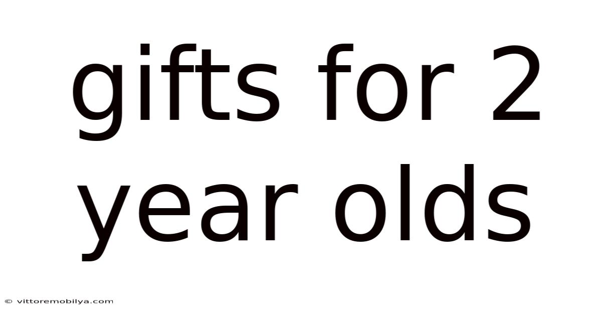 Gifts For 2 Year Olds