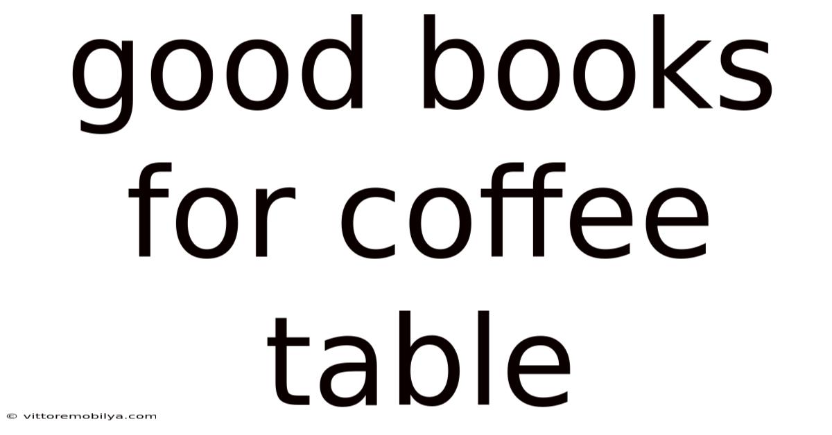Good Books For Coffee Table