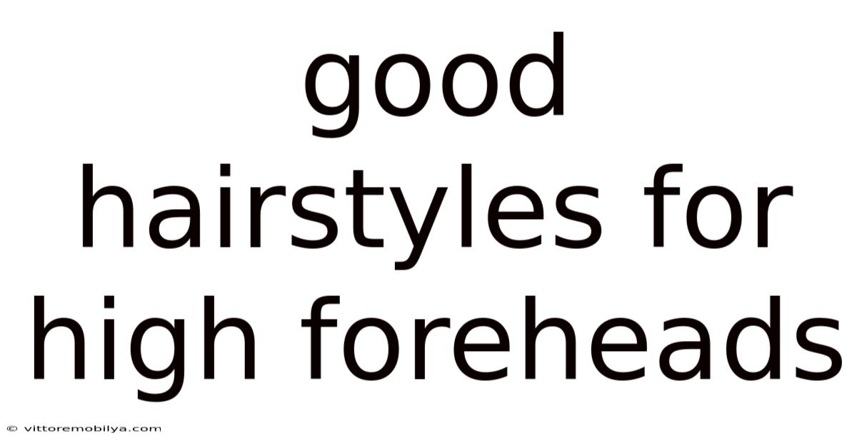 Good Hairstyles For High Foreheads