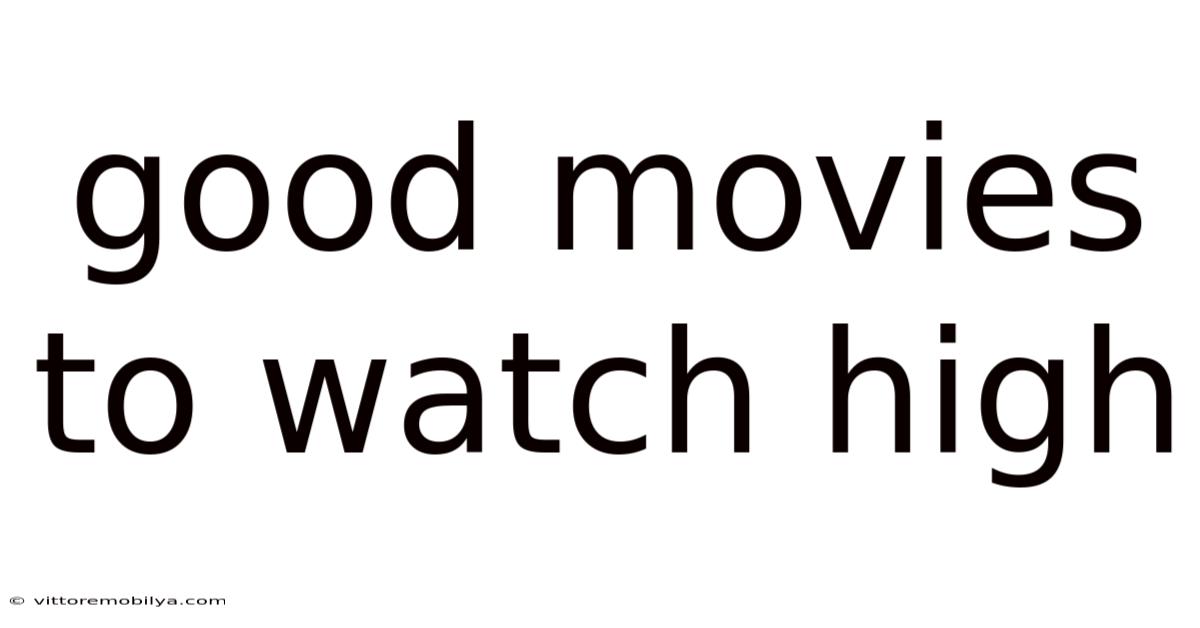 Good Movies To Watch High