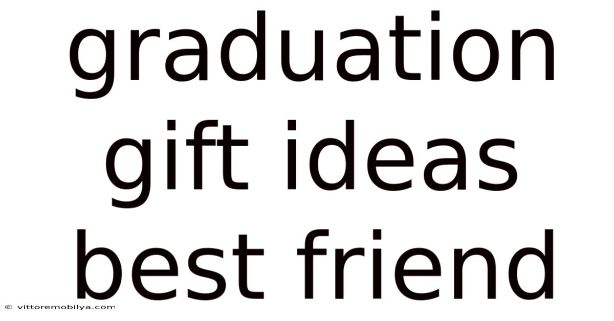 Graduation Gift Ideas Best Friend