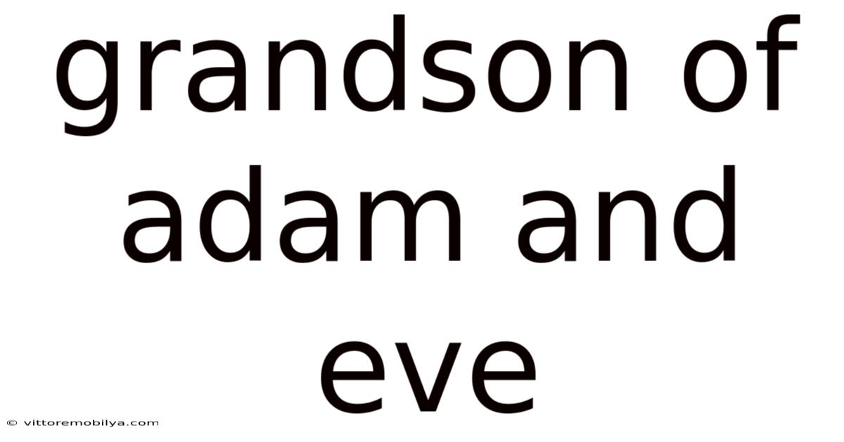 Grandson Of Adam And Eve