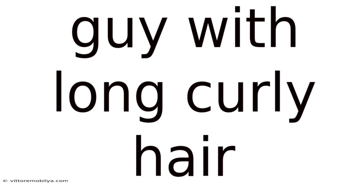 Guy With Long Curly Hair