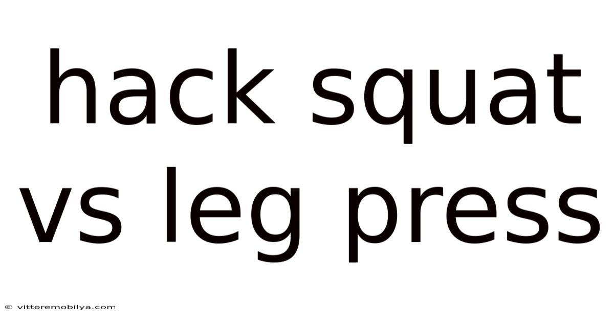 Hack Squat Vs Leg Press