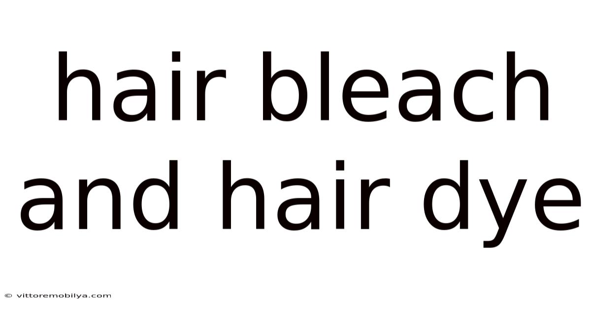 Hair Bleach And Hair Dye