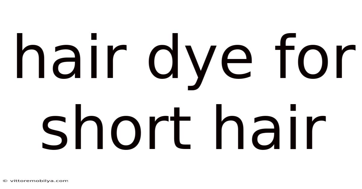 Hair Dye For Short Hair