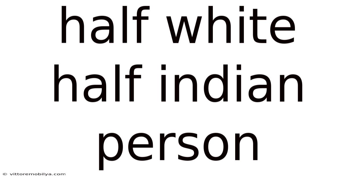 Half White Half Indian Person