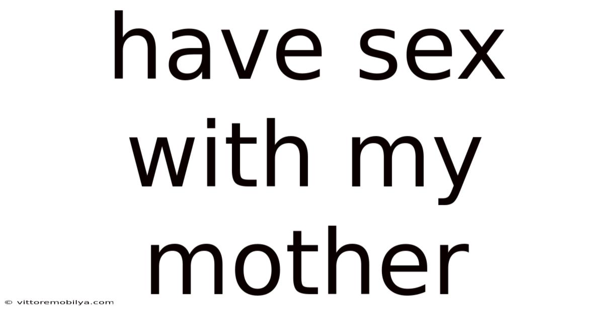 Have Sex With My Mother