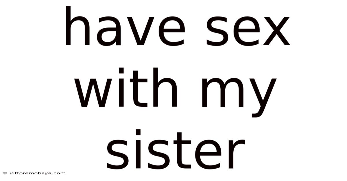 Have Sex With My Sister