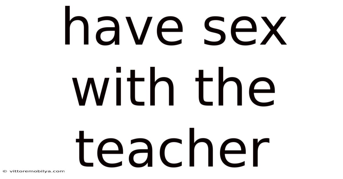 Have Sex With The Teacher