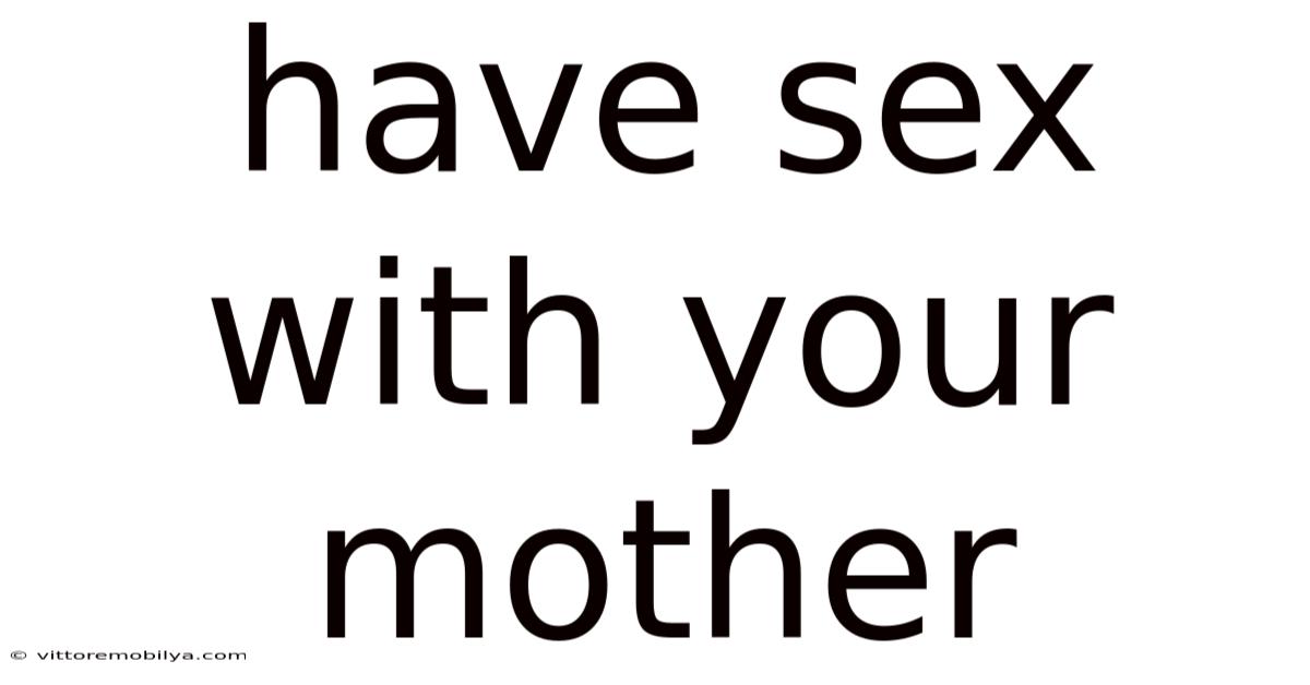 Have Sex With Your Mother