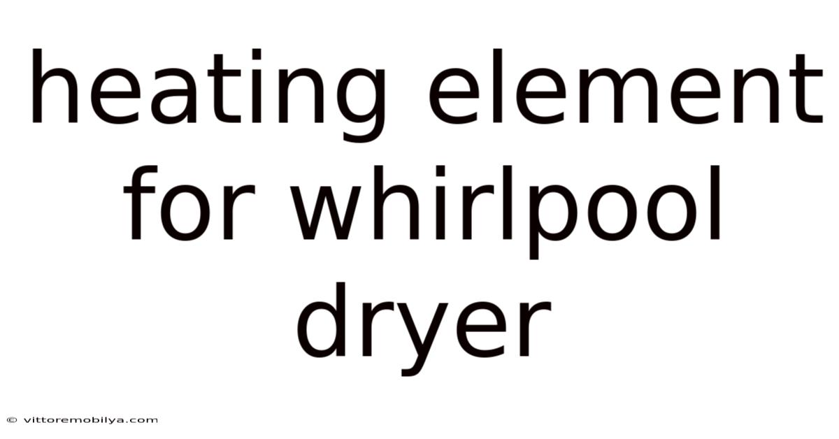 Heating Element For Whirlpool Dryer
