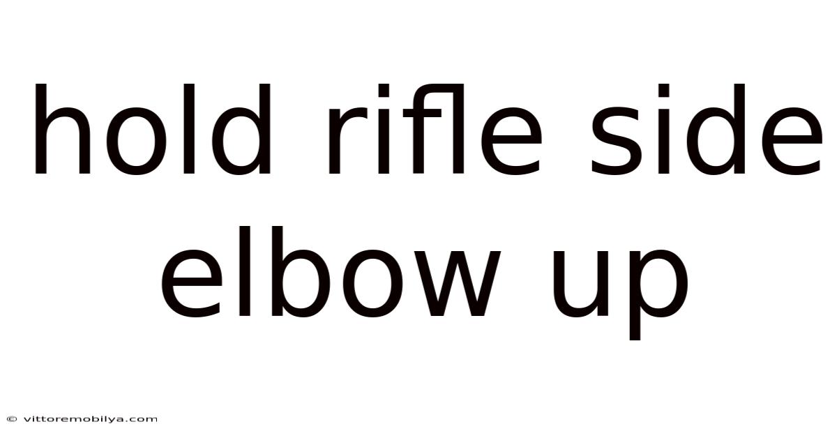 Hold Rifle Side Elbow Up