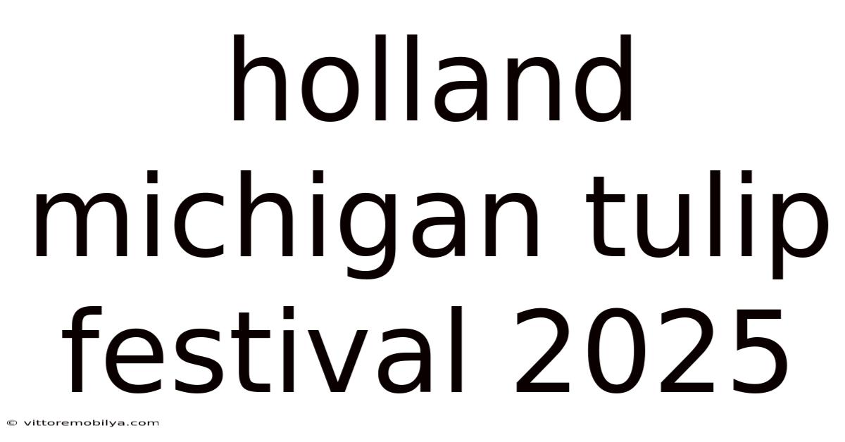 Holland Michigan Tulip Festival 2025