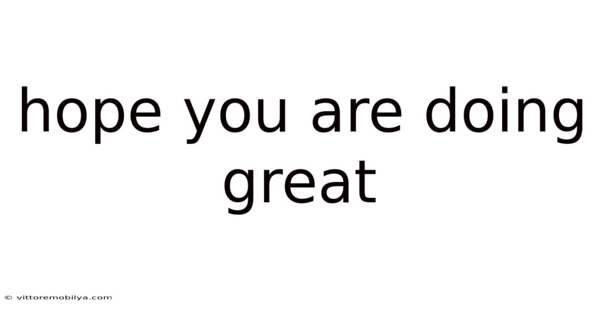 Hope You Are Doing Great