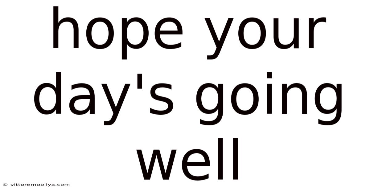 Hope Your Day's Going Well