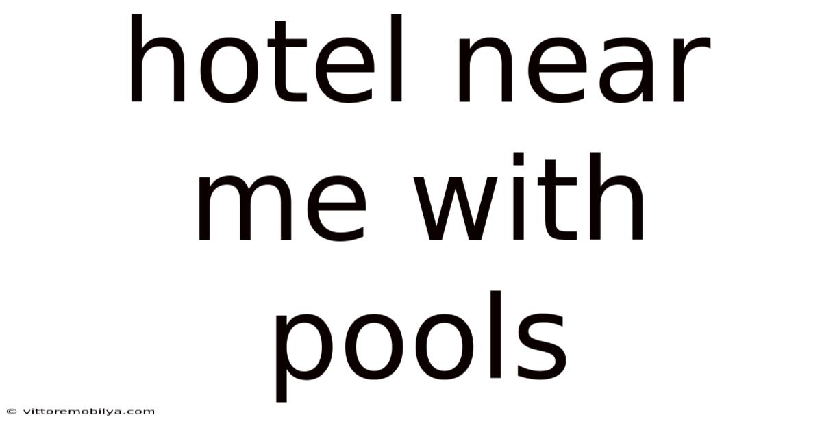 Hotel Near Me With Pools