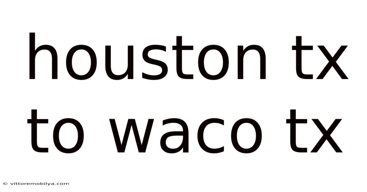 Houston Tx To Waco Tx