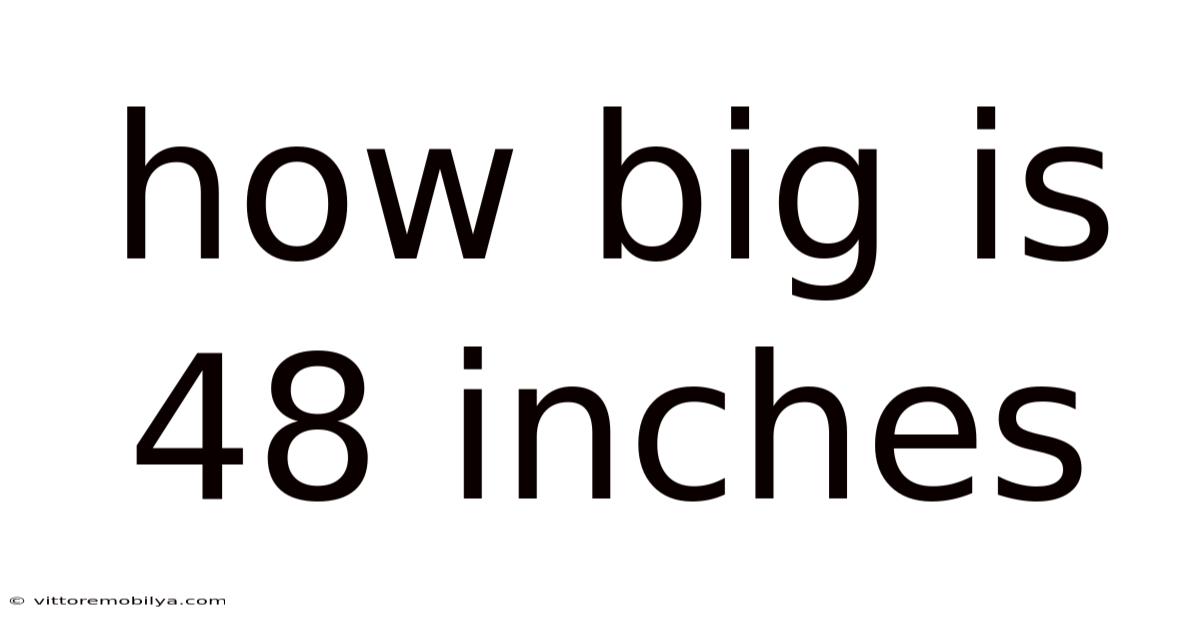 How Big Is 48 Inches