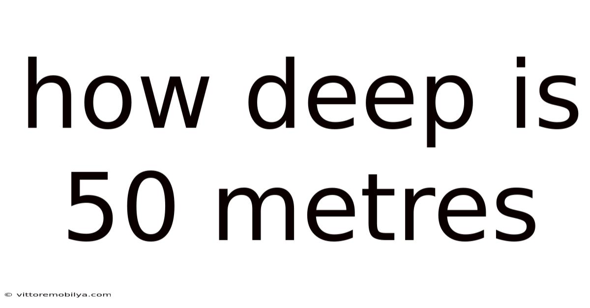 How Deep Is 50 Metres