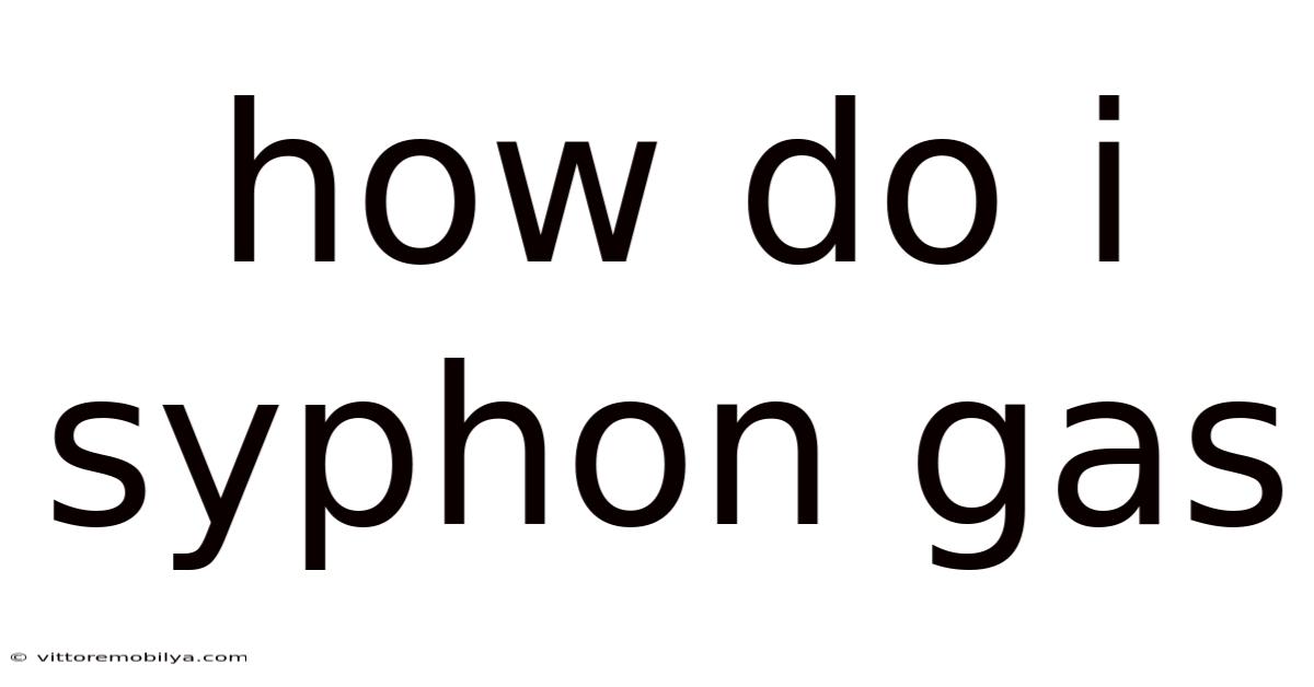 How Do I Syphon Gas