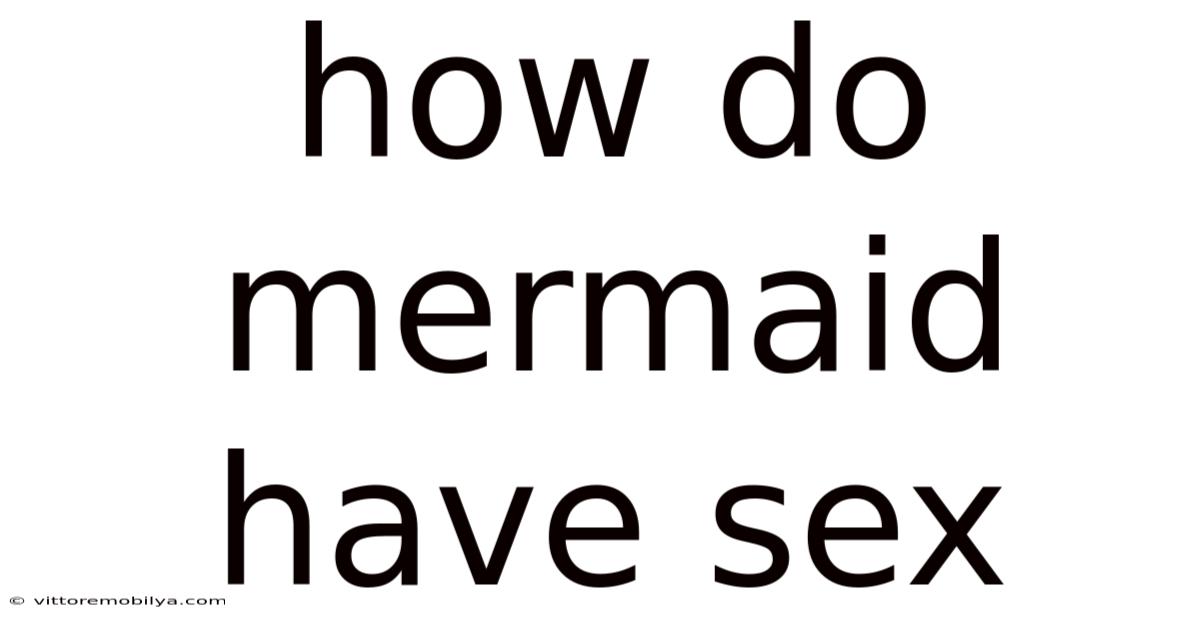 How Do Mermaid Have Sex