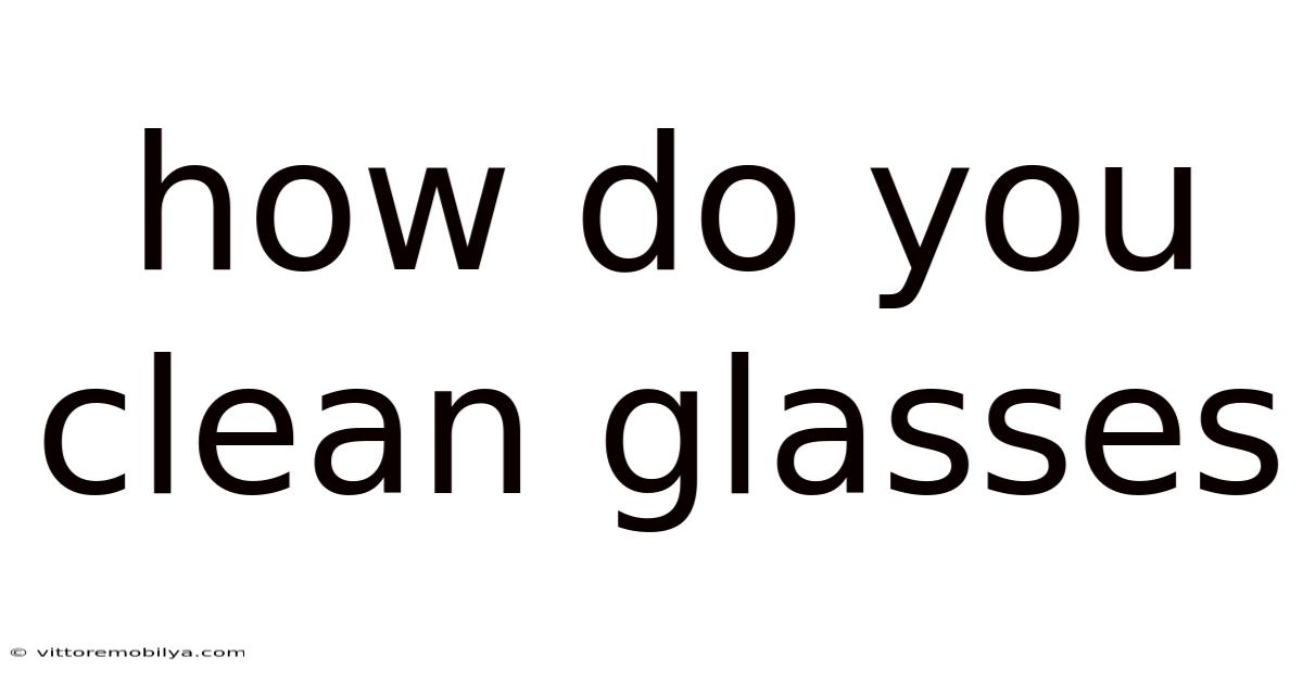 How Do You Clean Glasses