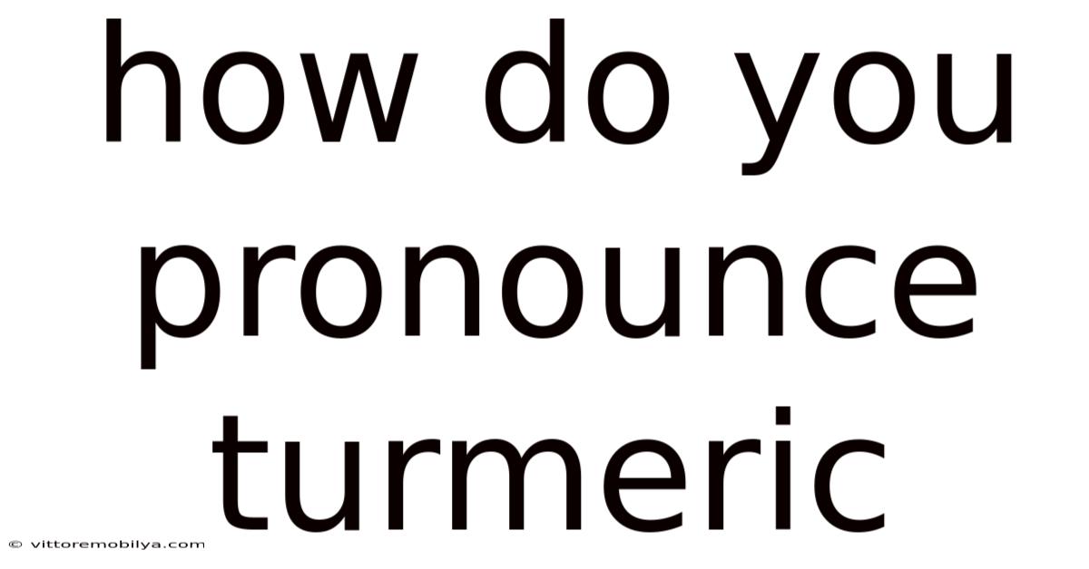 How Do You Pronounce Turmeric