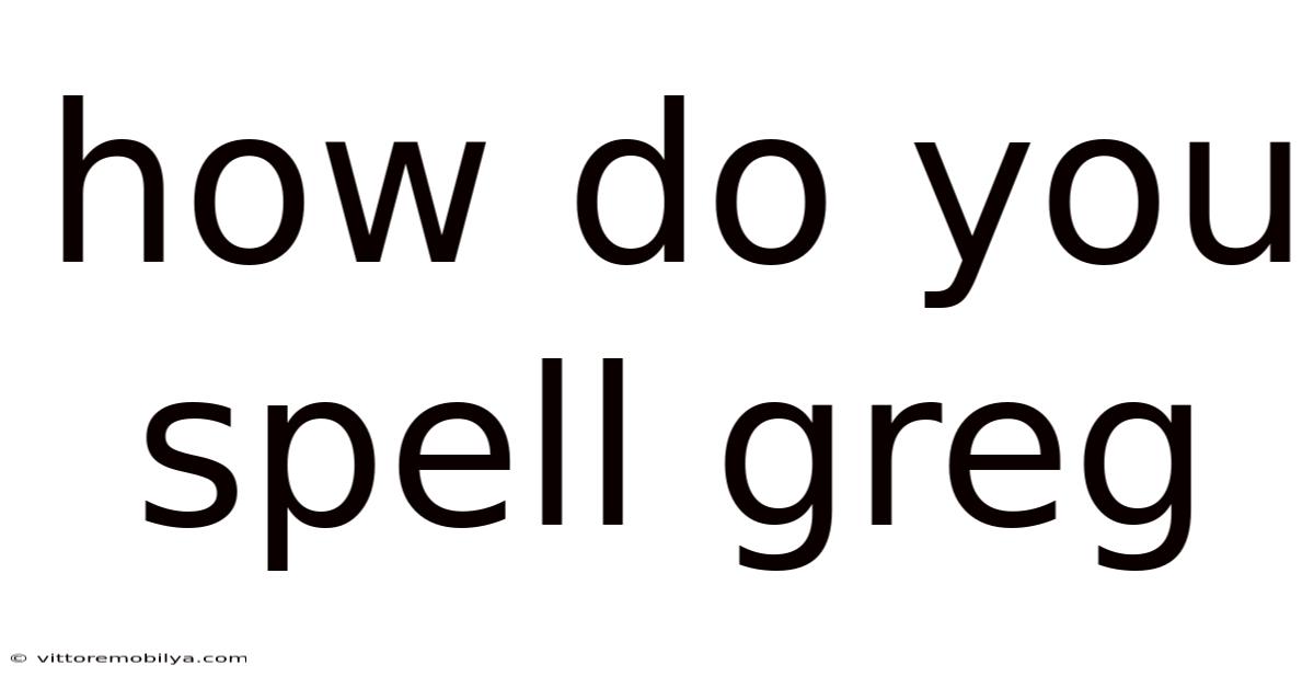 How Do You Spell Greg