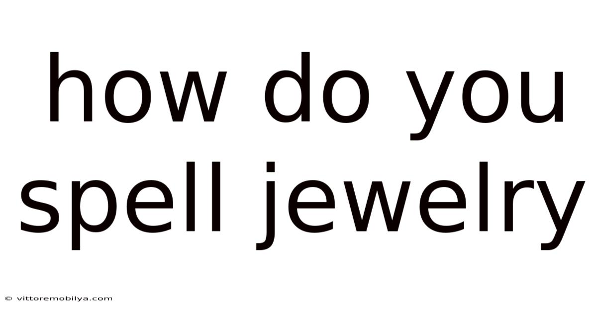 How Do You Spell Jewelry