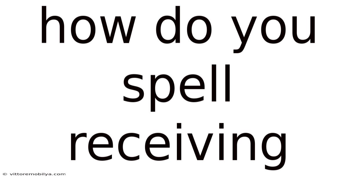 How Do You Spell Receiving