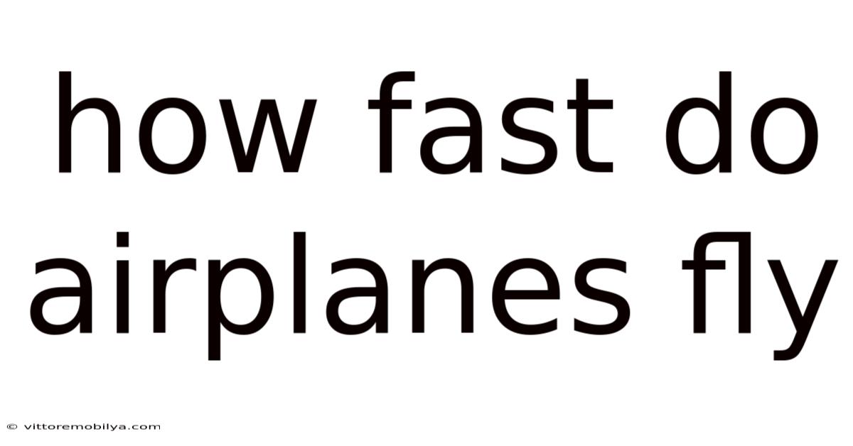How Fast Do Airplanes Fly