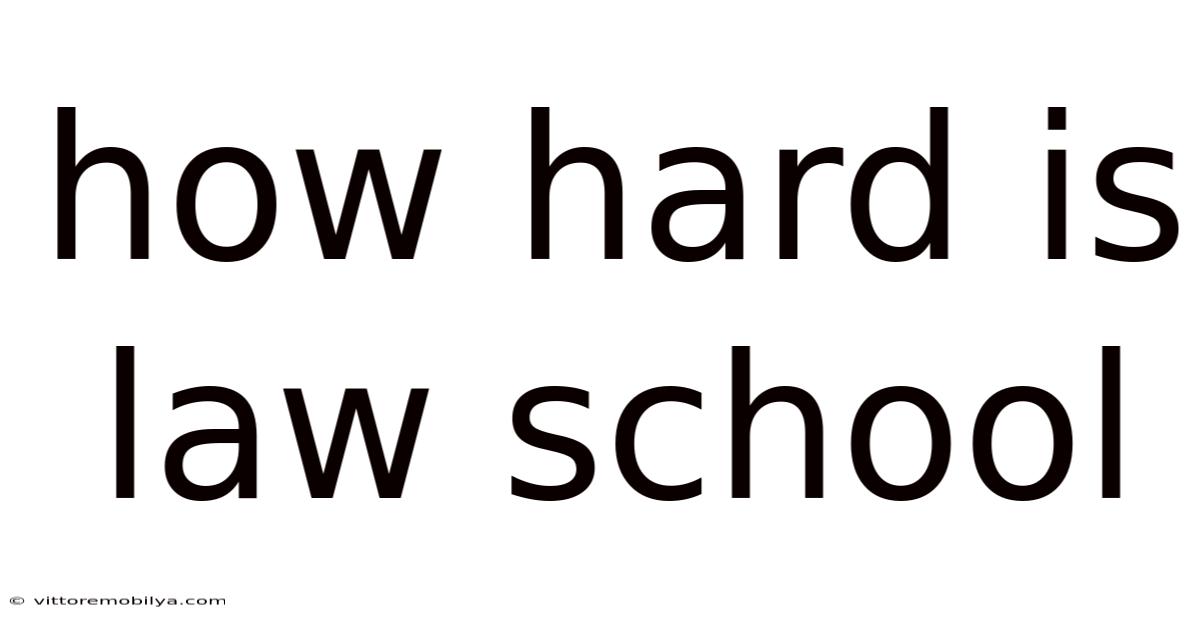 How Hard Is Law School
