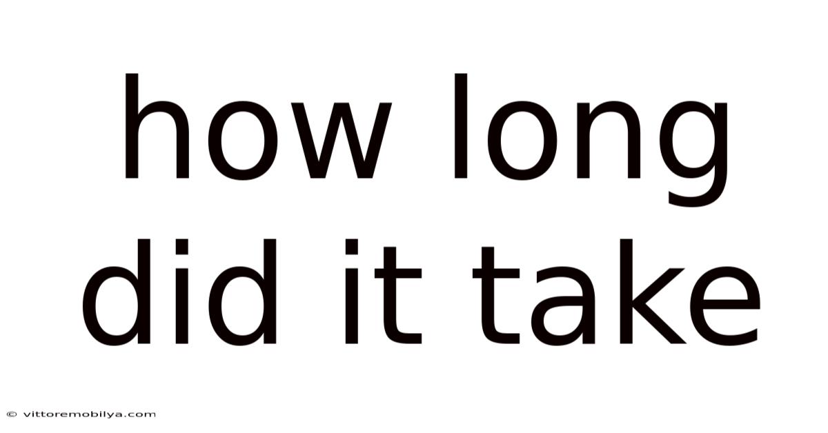 How Long Did It Take