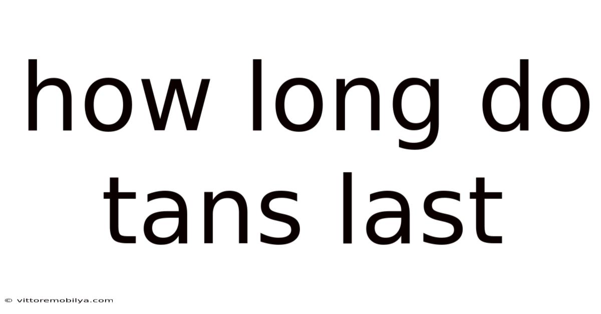 How Long Do Tans Last