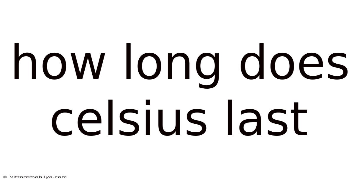 How Long Does Celsius Last
