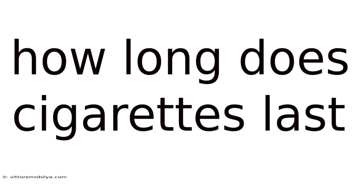 How Long Does Cigarettes Last
