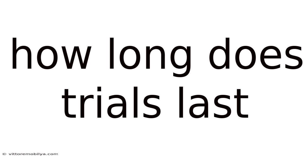 How Long Does Trials Last