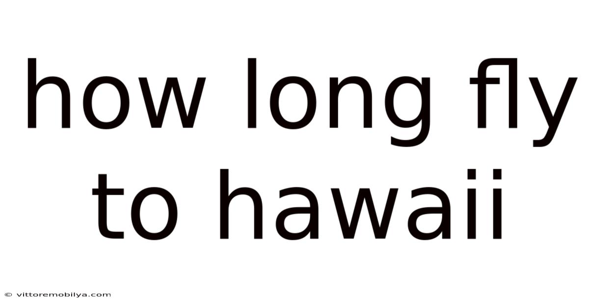 How Long Fly To Hawaii