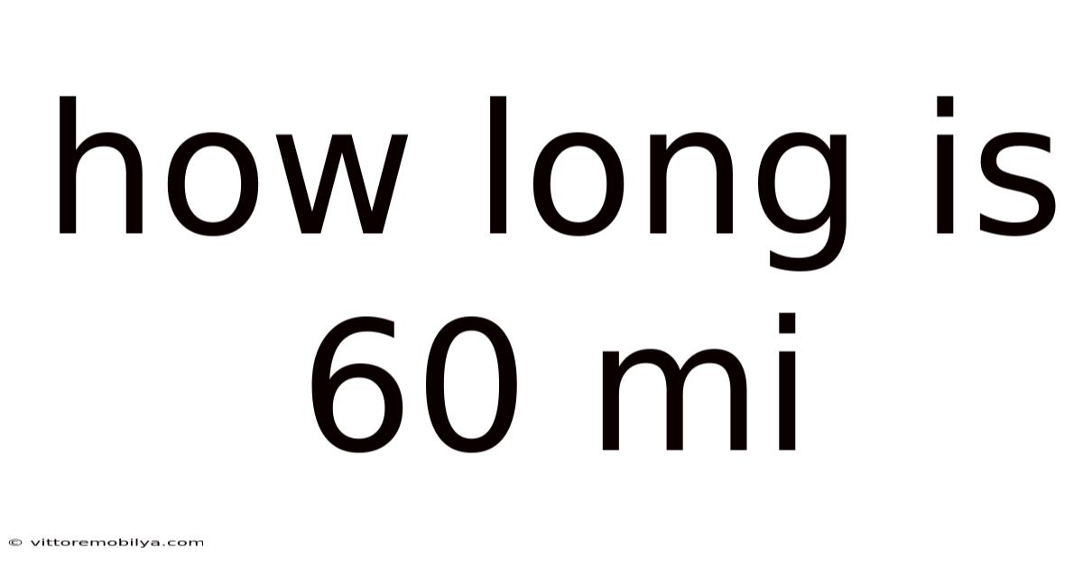 How Long Is 60 Mi