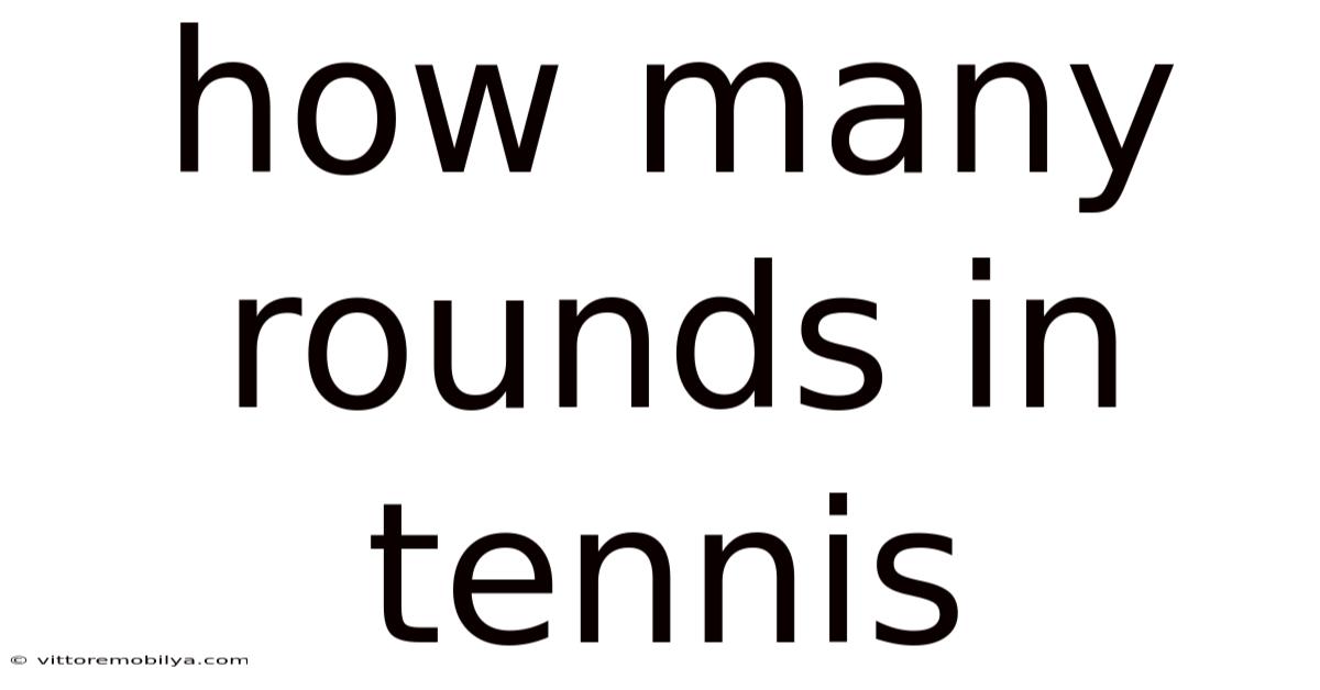 How Many Rounds In Tennis