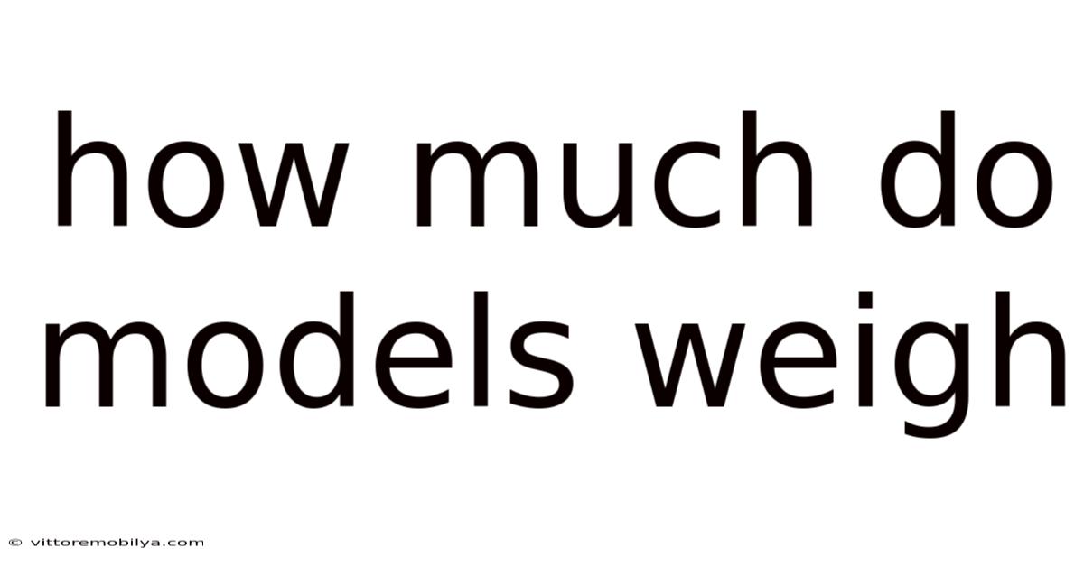 How Much Do Models Weigh