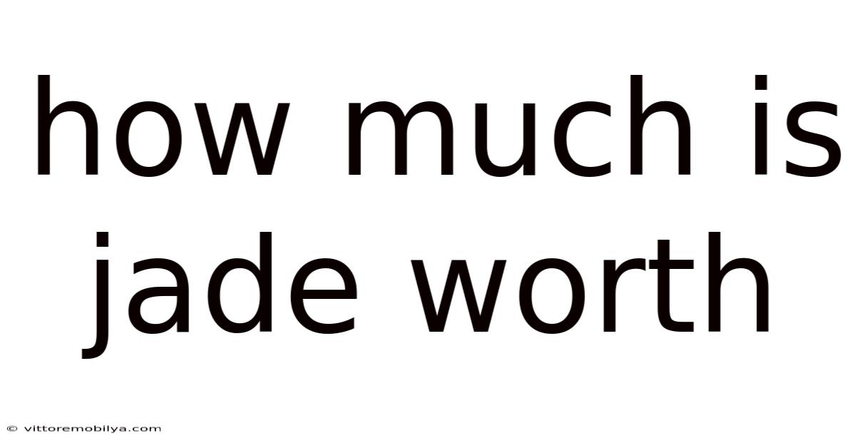 How Much Is Jade Worth