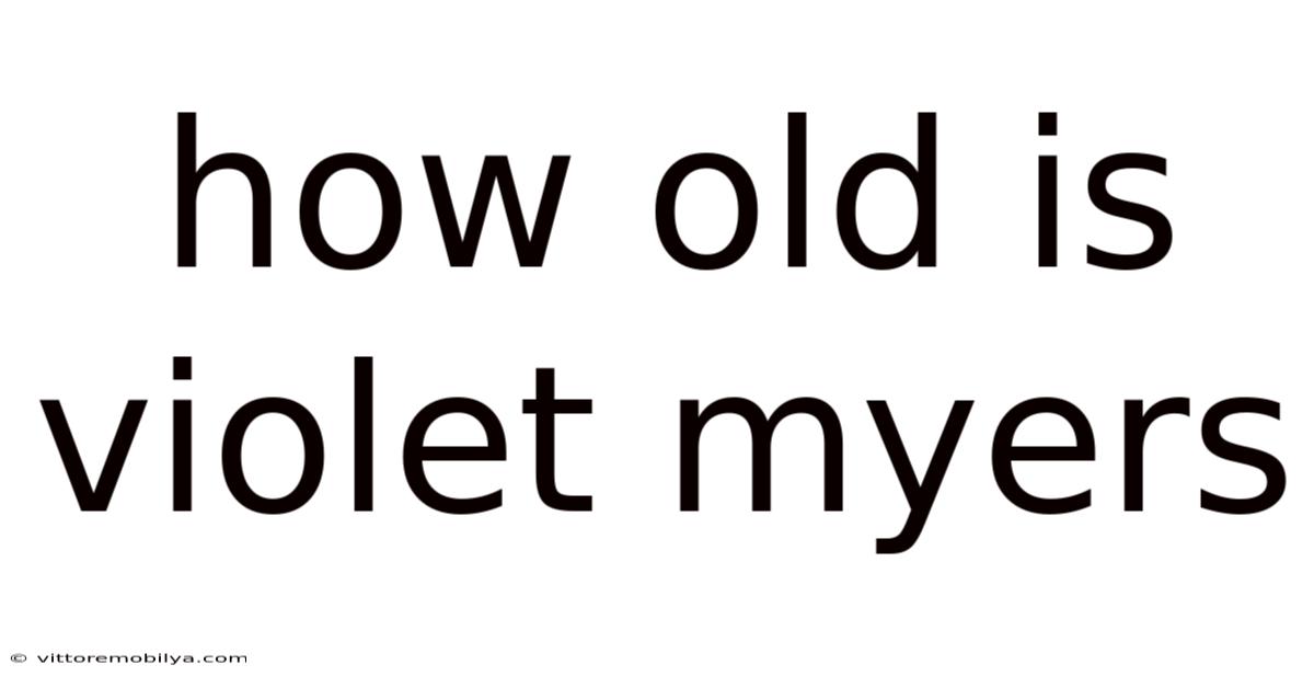 How Old Is Violet Myers