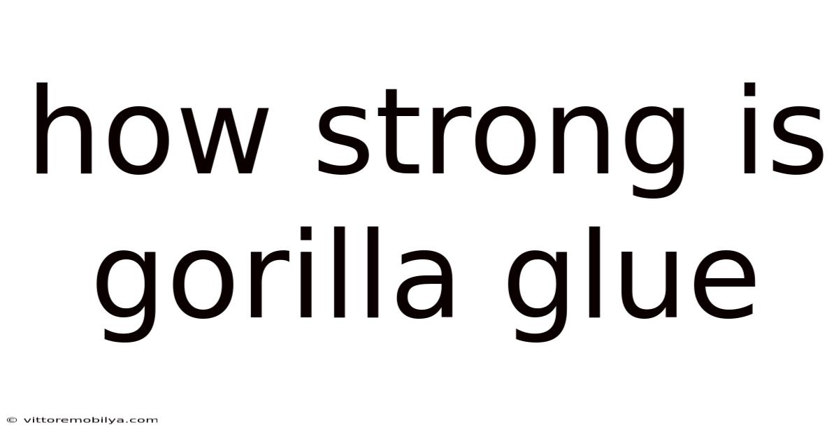 How Strong Is Gorilla Glue