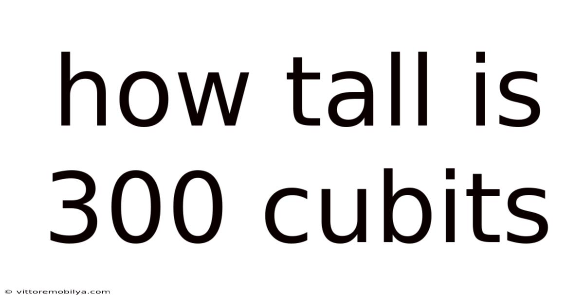 How Tall Is 300 Cubits